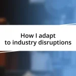 How I adapt to industry disruptions