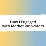 How I Engaged with Market Innovators