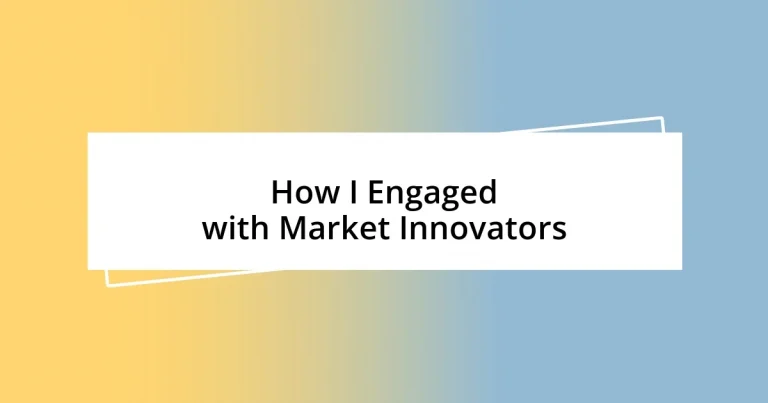 How I Engaged with Market Innovators