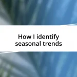 How I identify seasonal trends