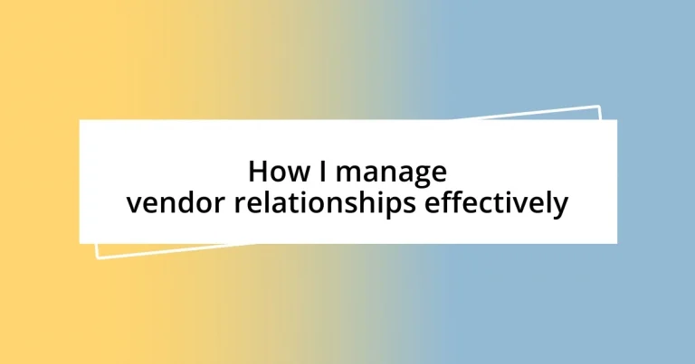 How I manage vendor relationships effectively