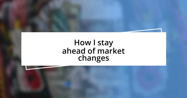 How I stay ahead of market changes