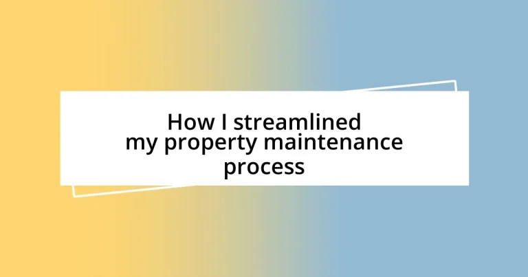 How I streamlined my property maintenance process