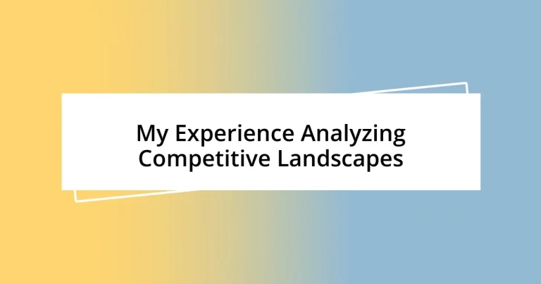 My Experience Analyzing Competitive Landscapes