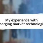 My experience with emerging market technologies