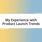 My Experience with Product Launch Trends