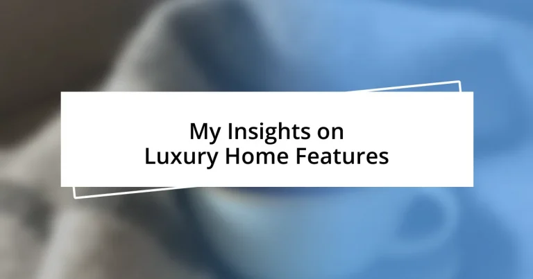 My Insights on Luxury Home Features