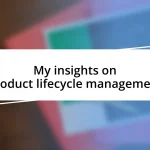 My insights on product lifecycle management