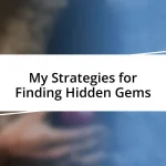 My Strategies for Finding Hidden Gems