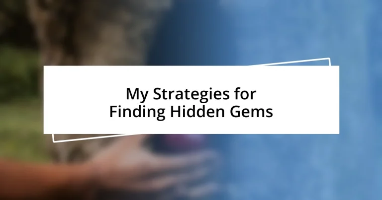 My Strategies for Finding Hidden Gems