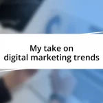 My take on digital marketing trends