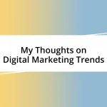 My Thoughts on Digital Marketing Trends