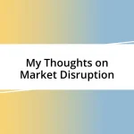 My Thoughts on Market Disruption