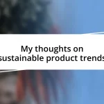 My thoughts on sustainable product trends