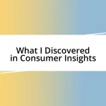 What I Discovered in Consumer Insights