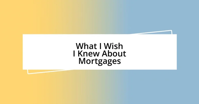 What I Wish I Knew About Mortgages