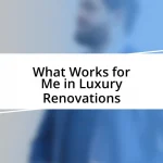 What Works for Me in Luxury Renovations