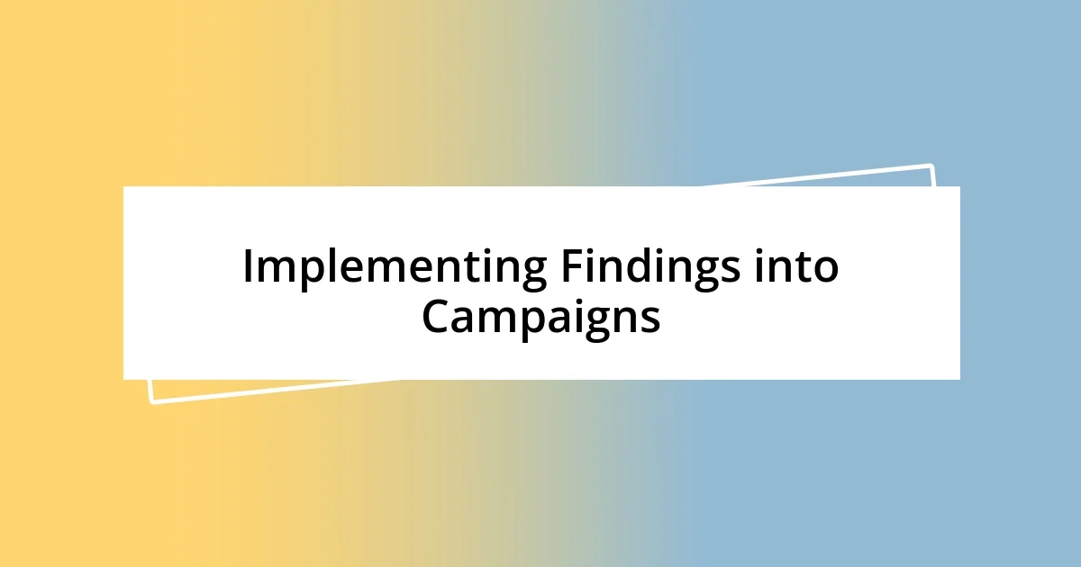 Implementing Findings into Campaigns