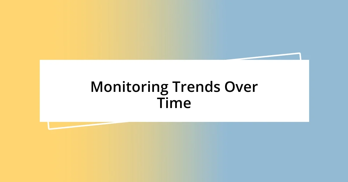 Monitoring Trends Over Time