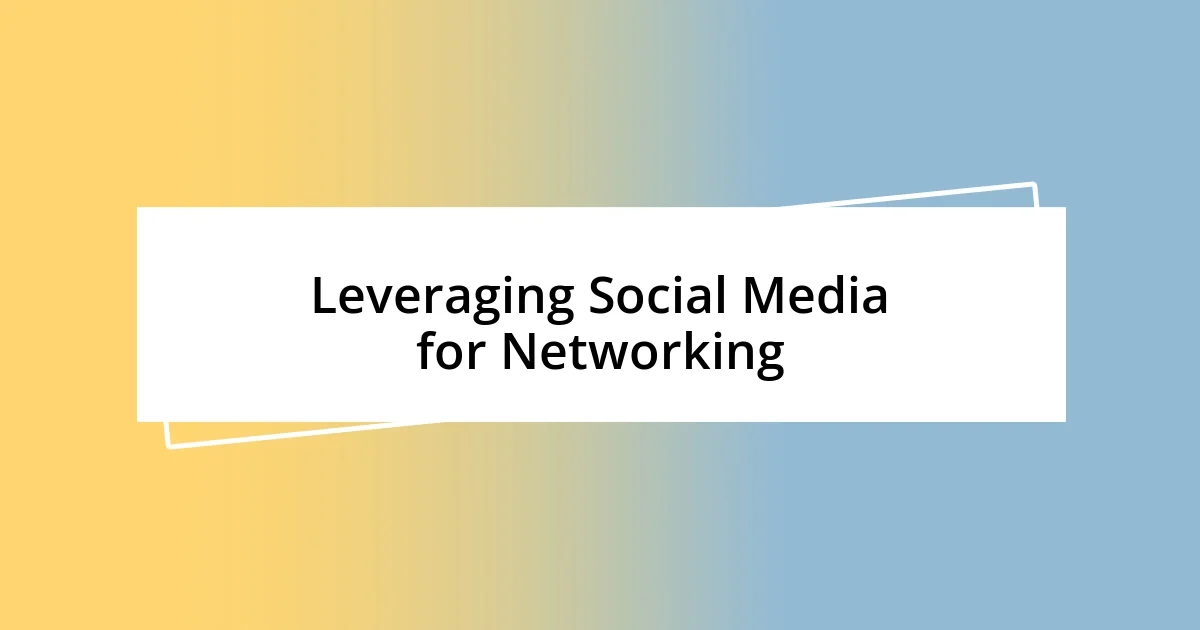 Leveraging Social Media for Networking