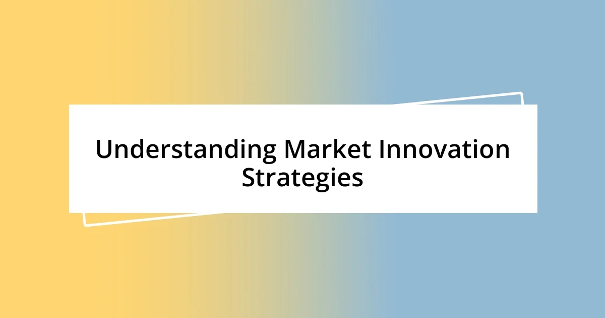 Understanding Market Innovation Strategies