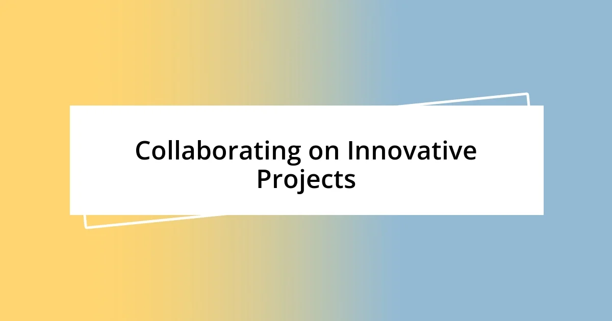 Collaborating on Innovative Projects