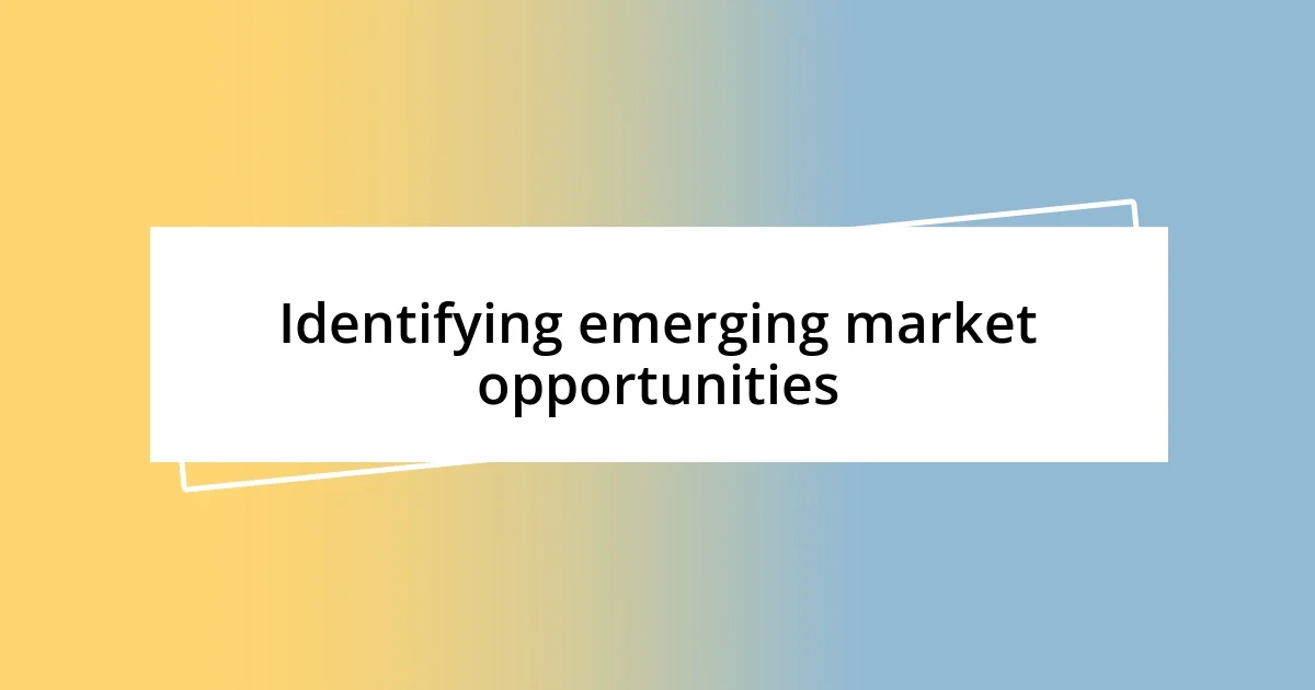 Identifying emerging market opportunities