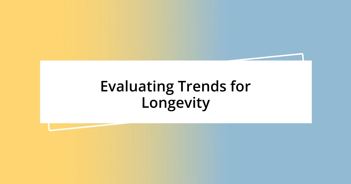 Evaluating Trends for Longevity