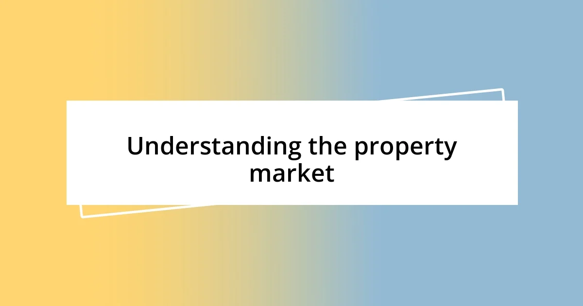 Understanding the property market