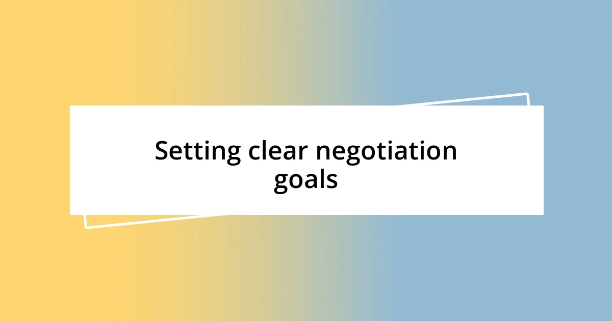 Setting clear negotiation goals