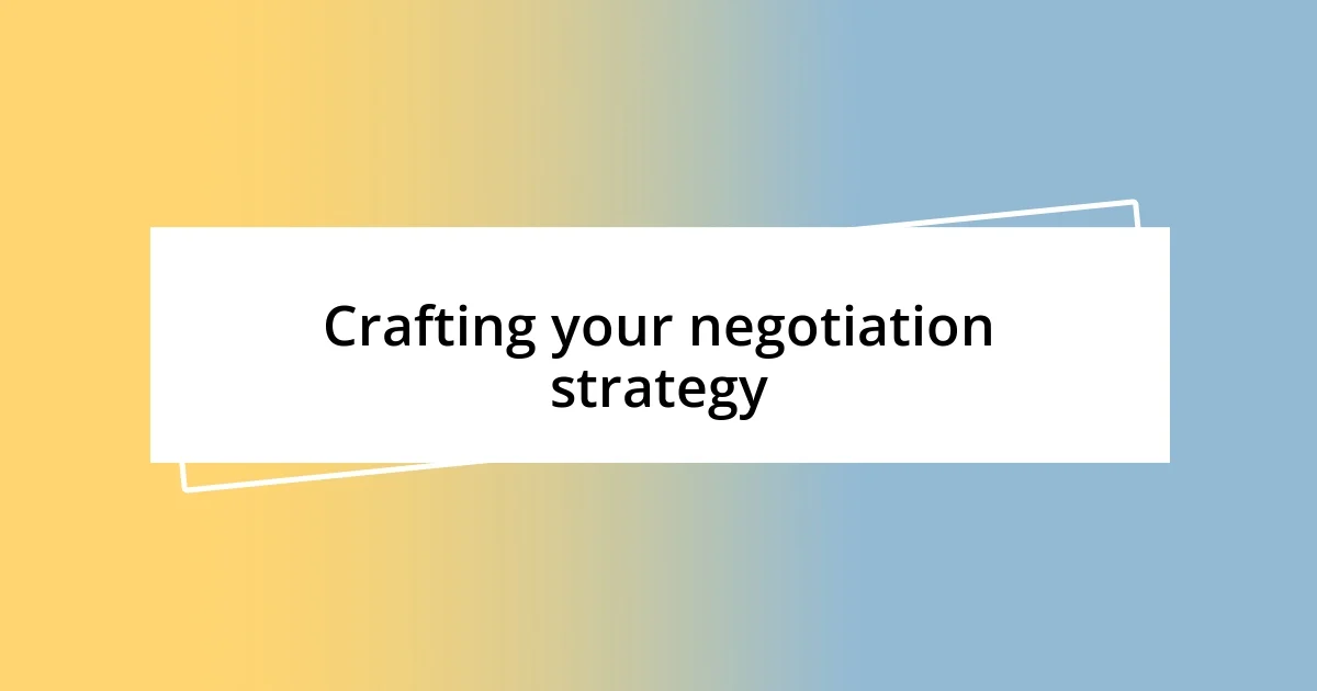 Crafting your negotiation strategy