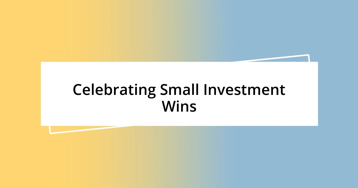 Celebrating Small Investment Wins