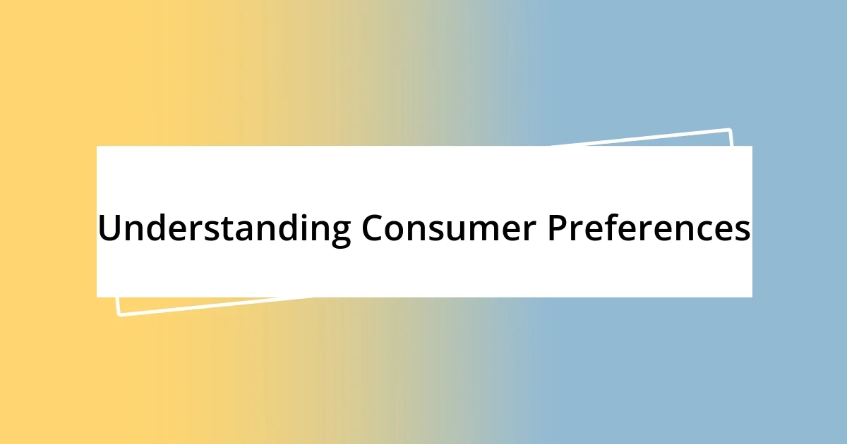 Understanding Consumer Preferences