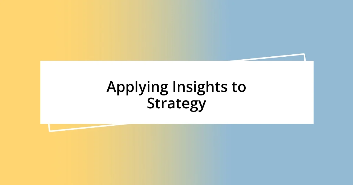 Applying Insights to Strategy