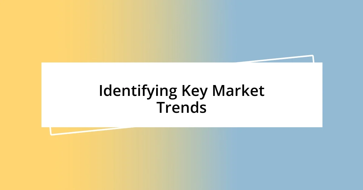 Identifying Key Market Trends