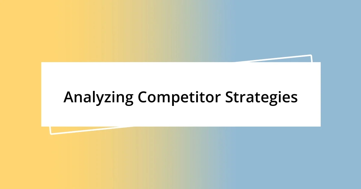 Analyzing Competitor Strategies