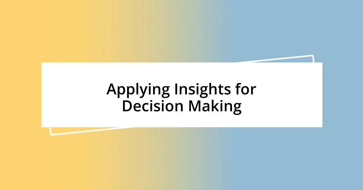 Applying Insights for Decision Making