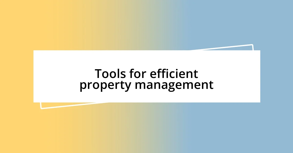 Tools for efficient property management