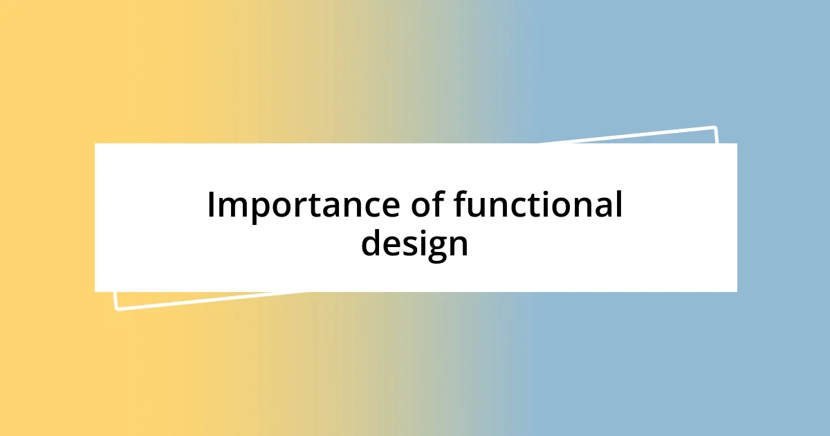 Importance of functional design