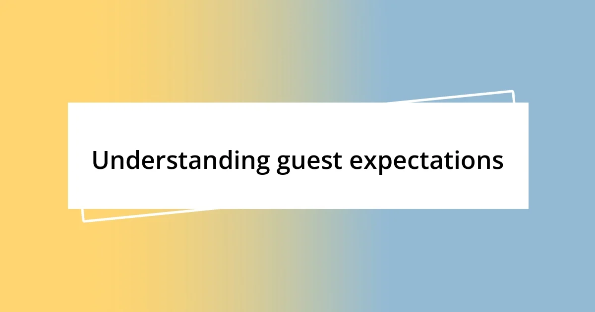 Understanding guest expectations