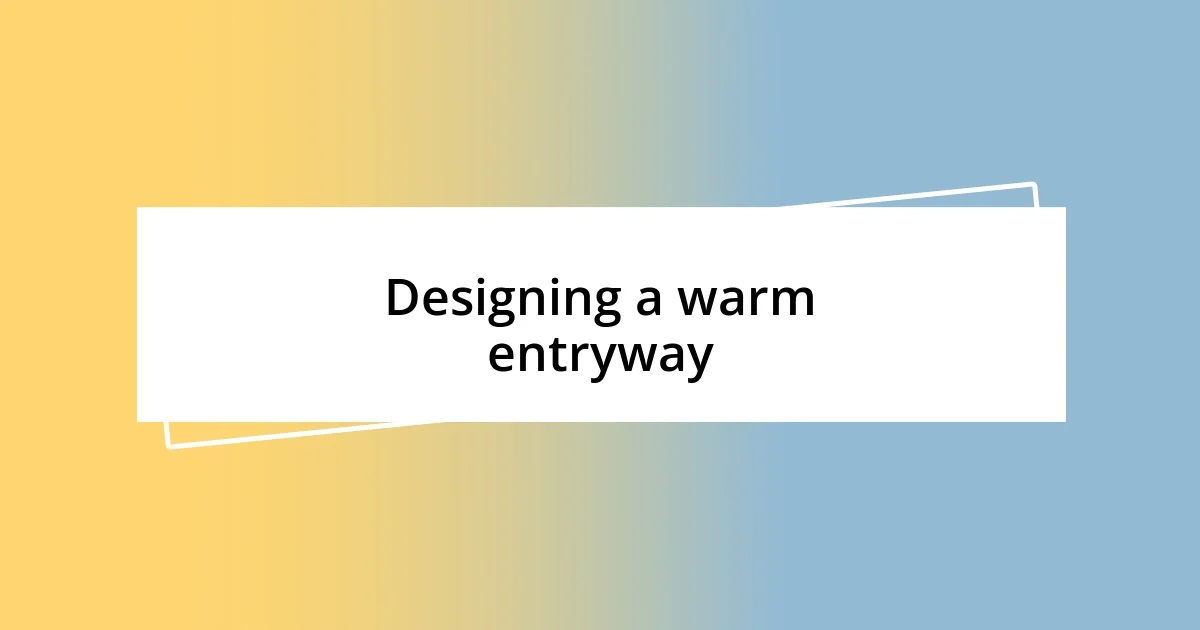 Designing a warm entryway