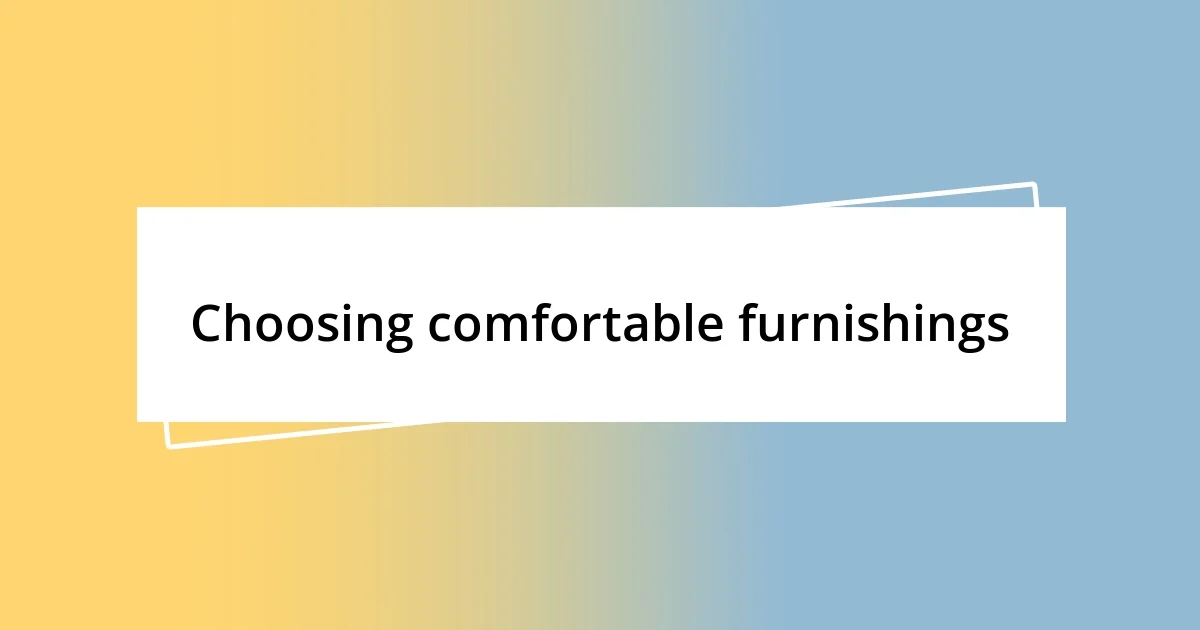 Choosing comfortable furnishings