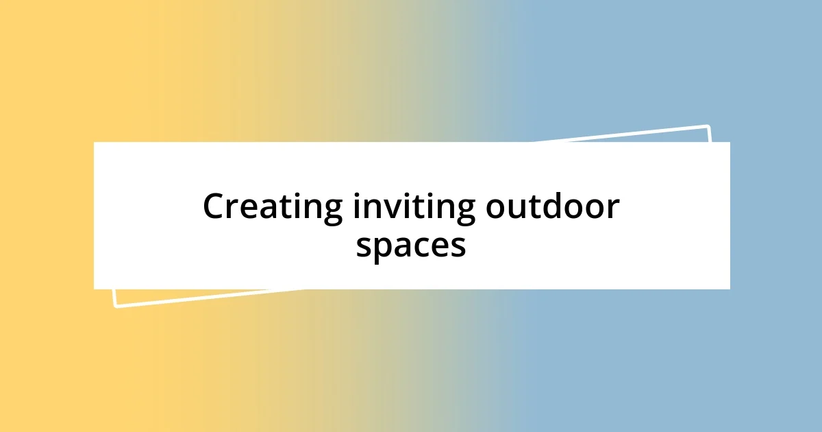 Creating inviting outdoor spaces