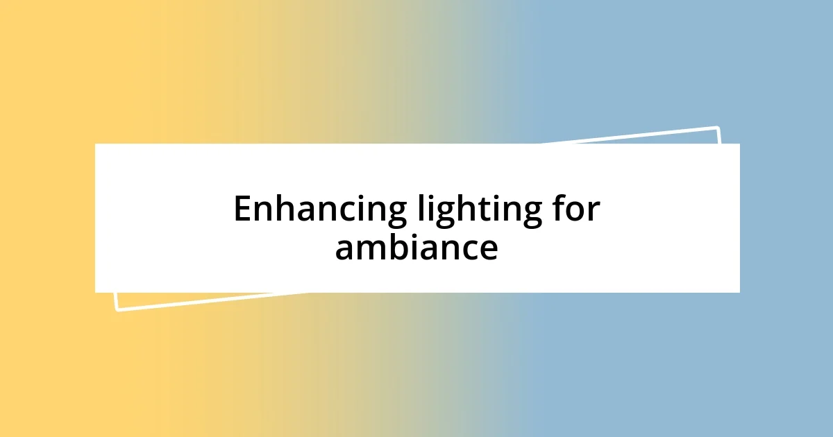 Enhancing lighting for ambiance