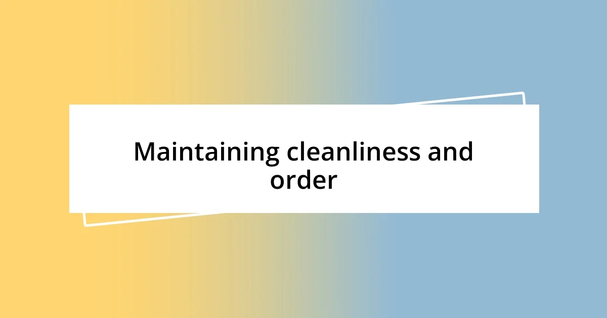 Maintaining cleanliness and order