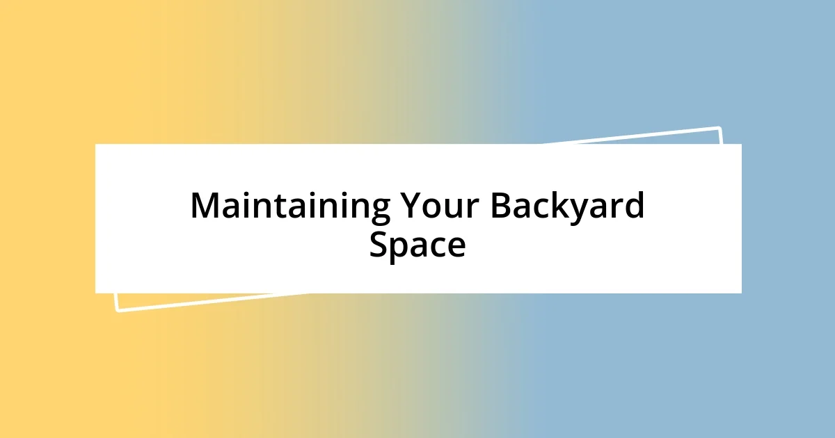 Maintaining Your Backyard Space
