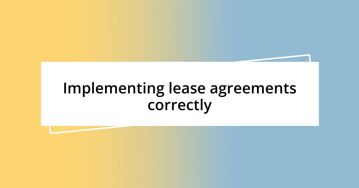 Implementing lease agreements correctly