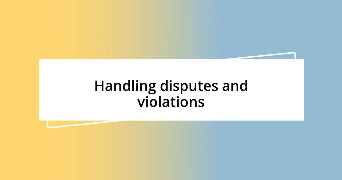 Handling disputes and violations