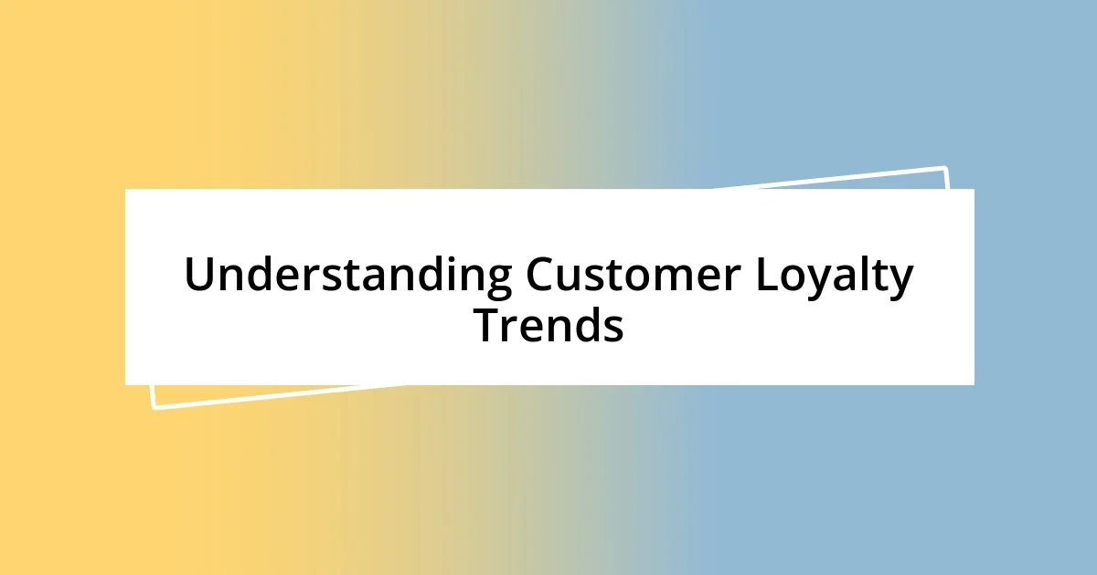 Understanding Customer Loyalty Trends