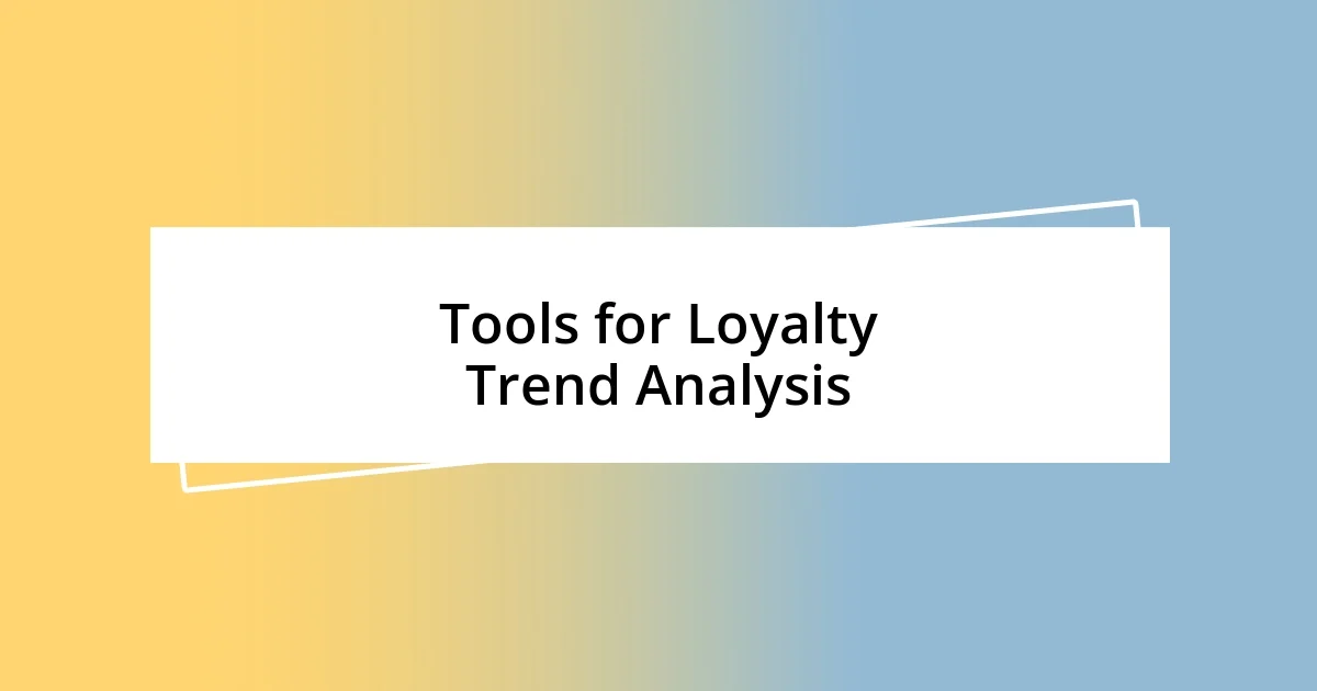 Tools for Loyalty Trend Analysis